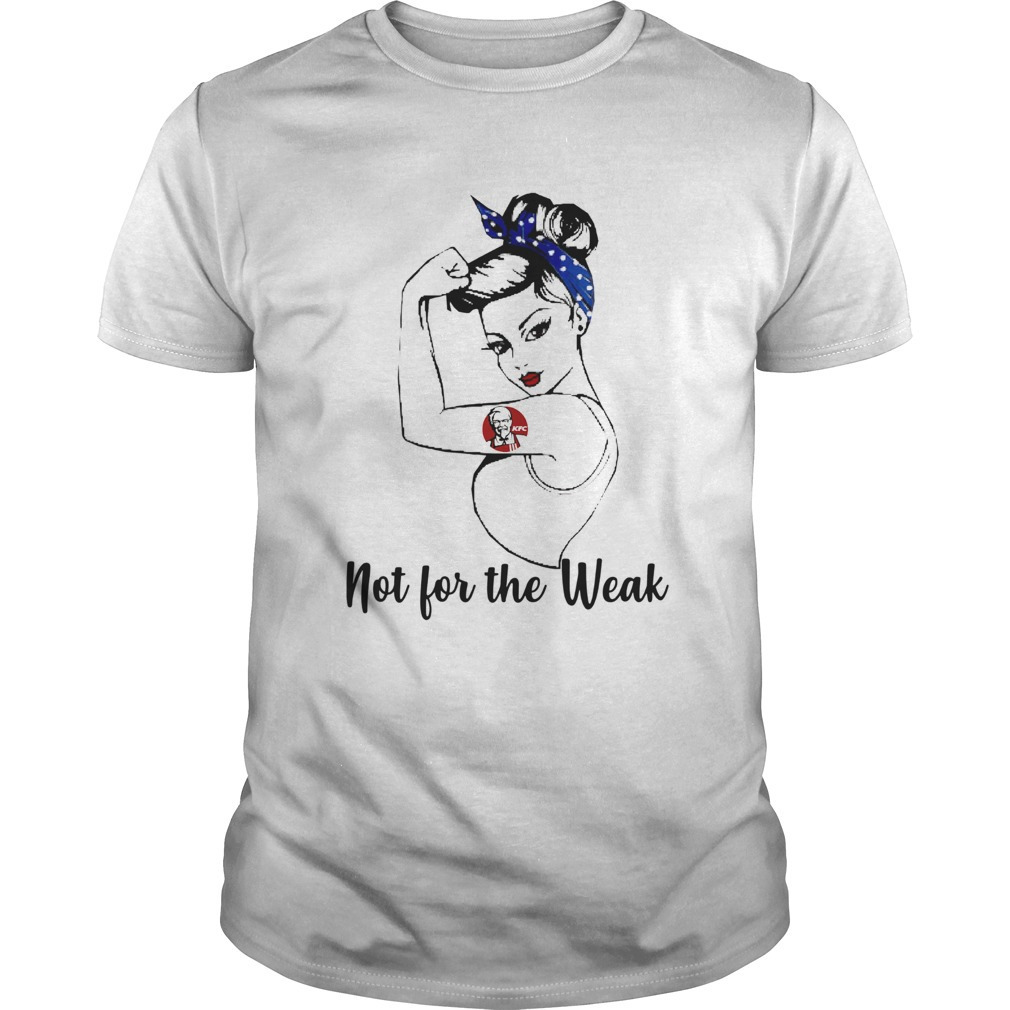 Strong Girl Kfc Not For The Weak Shirt